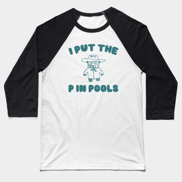 I Put The P In Pools Shirt / Funny Meme Shirt / Swimming Shirt / Vintage Cartoon Baseball T-Shirt by Justin green